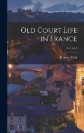 Old Court Life in France; Volume 2