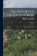 The History of the Jews in Great Britain; Volume 3