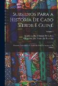 Subsidios Para a Historia De Cabo Verde E Guin?: Memoria Apresentada ? Academia Real Das Sciencias De Lisboa; Volume 3