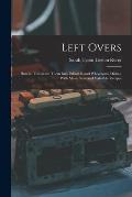 Left Overs: How to Transform Them Into Palatable and Wholesome Dishes, With Many New and Valuable Recipes