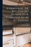 A Memoir of the Rev. Edward Payson [By A. Cummings. Ed. by A.L. Payson]