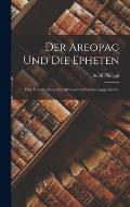 Der Areopag Und Die Epheten: Eine Untersuchung Zur Athenischen Verfassungsgeschichte