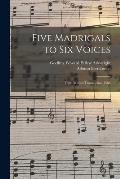 Five Madrigals to Six Voices: From Musica Transalpina, 1588