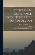 Histoire De M. Constance, Premier Ministre Du Roi De Siam: Et De La Derniere Revolution De Cet Etat