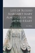 Life of Blessed Margaret Mary Alacoque of the Sacred Heart