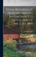 Vital Records of Northborough, Massachusetts, To the End of the Year 1850