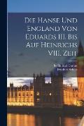 Die Hanse und England von Eduards III. bis auf Heinrichs VIII. Zeit