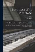 I Puritani (The Puritan): A Grand Opera in Three Acts. the Correct Italian Words, With an English Translation and the Principal Musical Gems, Ne