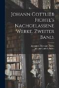 Johann Gottlieb Fichte's nachgelassene Werke. Zweiter Band.