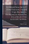 Schwarzwaldleut'. F?nf Erz?hlungen von Heinrich Hansjakob, Hermine Dillinger und Auguste Supper.