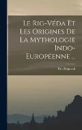 Le Rig-V?da Et Les Origines De La Mythologie Indo-Europ?enne ...