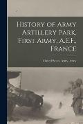 History of Army Artillery Park, First Army, A.E.F., France