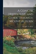 A Concise History of, and Guide Through Mount Auburn