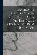 Brazil and English Slave-Holders. St. John Del Rey Gold Mining Co. From the 'rio News'