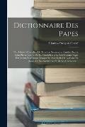 Dictionnaire Des Papes: Ou, Histoire Compl?te De Tous Les Souverains Pontifes Depuis Saint-Pierre Jusqu'a Pie Ix, Consid?res a La Fois Comme P