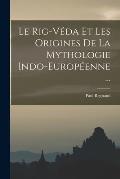 Le Rig-V?da Et Les Origines De La Mythologie Indo-Europ?enne ...