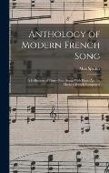 Anthology of Modern French Song; a Collection of Thirty-nine Songs With Piano acc. by Modern French Composers