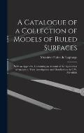 A Catalogue of a Collection of Models of Ruled Surfaces; With an Appendix, Containing an Account of the Application of Analysis to Their Investigation