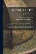 The Philosophy of Art: Being the Second Part of Hegel's Aesthetik, in Which are Unfolded Historically the Three Great Fundamental Phases of t