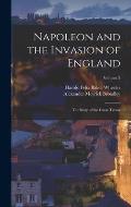 Napoleon and the Invasion of England; the Story of the Great Terror; Volume 2