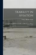 Stability in Aviation; an Introduction to Dynamical Stability as Applied to the Motions of Aeroplanes