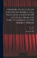 Memoirs of the Life of John Philip Kemble, esq., Including a History of the Stage From the Time of Garrick to the Present Period; Volume 2