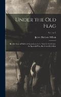 Under the old Flag; Recollections of Military Operations in the war for the Union, the Spanish war, the Boxer Rebellion; Volume 2