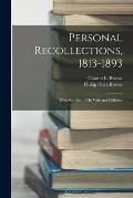 Personal Recollections, 1813-1893: With Sketches of his Wife and Children