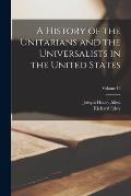 A History of the Unitarians and the Universalists in the United States; Volume 10