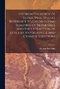 Hydrometallurgy of Silver, With Special Reference to Chloridizing Roasting of Silver Ores and the Extraction of Silver by Hyposulphite and Cyanide Sol