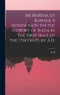 Sri Harsha of Kanauj. A Monograph on the History of India in the First Half of the 7th Century A.D.