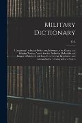 Military Dictionary: Comprising Technical Definitions; Information on Raising and Keeping Troops; Actual Service, Including Makeshifts and