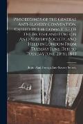 Proceedings of the General Anti-Slavery Convention, Called by the Committee of the British and Foreign Anti-Slavery Society, and Held in London From T