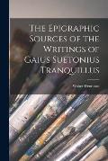 The Epigraphic Sources of the Writings of Gaius Suetonius Tranquillus