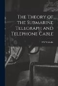 The Theory of the Submarine Telegraph and Telephone Cable
