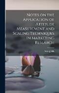 Notes on the Application of Attitude Measurement and Scaling Techniques in Marketing Research