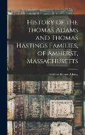 History of the Thomas Adams and Thomas Hastings Families, of Amherst, Massachusetts
