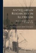 Antiquarian Researches in Illyricum: Part I-IV Communicated to the Society of Antiquaries