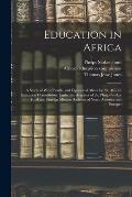 Education in Africa; a Study of West, South, and Equatorial Africa by the African Education Commission, Under the Auspices of the Phelps-Stokes Fund a