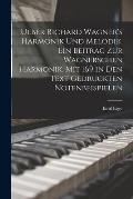 Ueber Richard Wagner's Harmonik und Melodik. Ein Beitrag zur Wagnerschen Harmonik. Mit 169 in den Text gedruckten Notenbeispielen