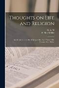 Thoughts on Life and Religion: An Aftermath From the Writings of the Right Honourable Professor Max M?ller