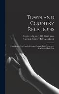 Town and Country Relations: Proceedings of the Fourth National Country Life Conference, St. Charles Hotel New