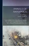 Annals of Annapolis: Comprising Sundry Notices of That old City From the Period of the First Settlements in its Vicinity in the Year 1649,