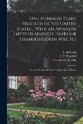 One Hundred Years' Progress of the United States ... With an Appendix Entitled Marvels That our Grandchildren Will see; or, One Hundred Years' Progres