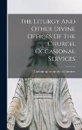 The Liturgy And Other Divine Offices Of The Church. Occasional Services