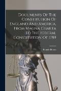 Documents Of The Constitution Of England And America, From Magna Charta To The Federal Constitution Of 1789