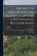 Archiv f?r Geschichte und Alterthumskunde Westphalens, Sechster Band.