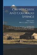 Cripple Creek And Colorado Springs: A Review And Panaroma Of An Unique Gold Field, With Geological Features And Achievements Of Five Eventful Years, I