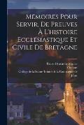 M?moires Pour Servir, De Preuves ? L'histoire Eccl?siastique Et Civile De Bretagne