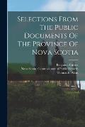 Selections From The Public Documents Of The Province Of Nova Scotia